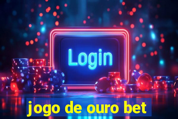 jogo de ouro bet